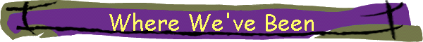 Where We've Been